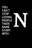 You Can't Stop Loving People Their Name Starts With N