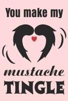 You Make My Mustache Tingle