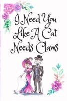 I Need You Like A Cat Needs Claws, Blank Lined Notebook Journal, White Cover With a Cute Couple of Cats, Watercolor Flowers, Hearts & A Funny Cat Pun Saying