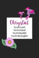 Chrystal You Are Loved You Are Valued You Are Beautiful You Are My Daughter