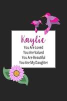 Kaylie You Are Loved You Are Valued You Are Beautiful You Are My Daughter