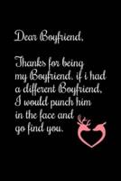 Dear Boyfriend, Thanks for Being My Boyfriend. If I Had a Different Boyfriend, I Would Punch Him in the Face and Go Find You