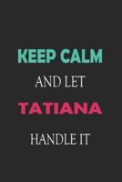 Keep Calm and Let Tatiana Handle It