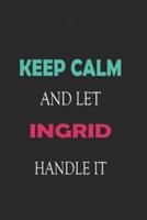 Keep Calm and Let Ingrid Handle It