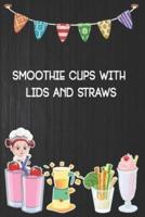 Smoothie Cups With Lids and Straws