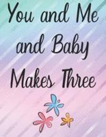 You and Me and Baby Makes Three