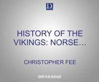 The History of the Vikings: Norse Sagas, Medieval Marauders, and Far-Flung Settlements