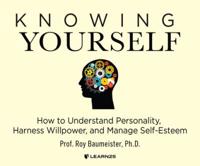 Knowing Yourself: How to Understand Personality, Harness Willpower & Manage Self-Esteem