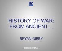 The History of War: From Ancient Greece Through the American Civil War