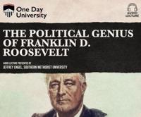 The Political Genius of Franklin D. Roosevelt