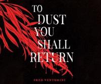 To Dust You Shall Return