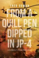 From a Quill Pen Dipped in JP-4: In the Words of a Vietnam Combat Aviator