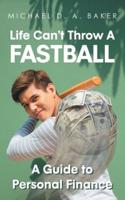 Life Can't Throw A Fast Ball : A Guide to Personal Finance