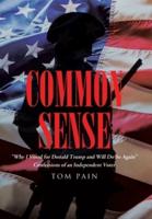 Common Sense: "Why I Voted for Donald Trump and Will Do So Again" Confessions of an Independent Voter