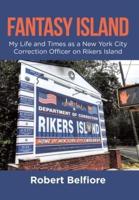 Fantasy Island: My Life and Times as a New York City Correction Officer on Rikers Island