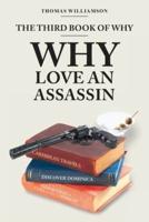 The Third Book of Why - Why Love An Assassin