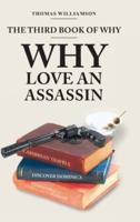 The Third Book of Why - Why Love An Assassin