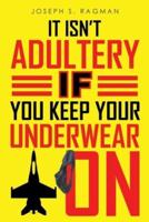 It Isn't Adultery If You Keep Your Underwear On