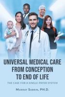 Universal Medical Care from Conception to End of Life: The Case for A Single-Payer System