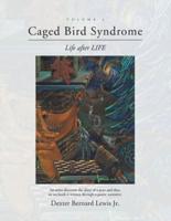 Caged Bird Syndrome: Life After Life - Volume One