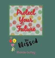 Protect Your Future: Be blessed