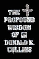 The Profound Wisdom of Donald E Collins: Book I