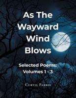 As The Wayward Wind Blows: Selected Poems: Volumes 1 - 3
