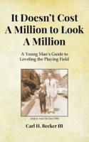 It Doesn't Cost A Million to Look A Million: A Young Man's Guide to Leveling the Playing Field