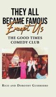 They All Became Famous Except Us: Good Times Comedy Club