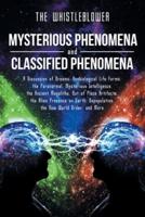 Mysterious Phenomena and Classified Phenomena: A Discussion of Dreams, Nonbiological Life Forms, the Paranormal, Mysterious Intelligence, the Ancient Megaliths, Out of Place Artifacts, the Alien Presence on Earth, Depopulation, the New World Order, and Mo