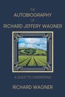 The Autobiography of Richard Jeffery Wagner: A quest to understand