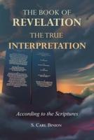 The Book of Revelation: The True Interpretation According to the Scriptures