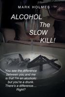 Alcohol: The Slow Kill