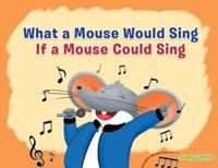 What a Mouse Would Sing If a Mouse Could Sing