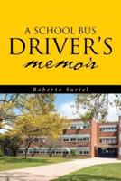 A School Bus Driver's Memoir: A Miami Dade County Bus  Driver's Life Throughout  Eight Years of Service