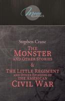 The Monster and Other Stories & The Little Regiment, and Other Episodes of the American Civil War
