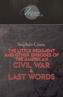 The Little Regiment, and Other Episodes of the American Civil War & Last Words