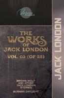 The Works of Jack London, Vol. 03 (Of 25)