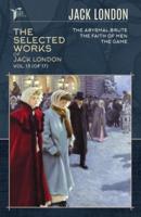 The Selected Works of Jack London, Vol. 13 (Of 17)