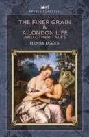 The Finer Grain & A London Life, and Other Tales