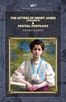 The Letters of Henry James (Volume II) & Partial Portraits