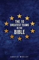 The 10 Greatest Teams in the Bible