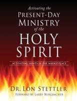 Activating the Present-Day Ministry of the Holy Spirit