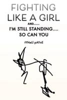 FIGHTING LIKE A GIRL AND.......: I'M STILL STANDING.... SO CAN YOU