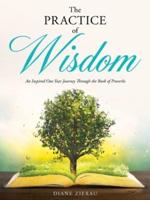 The Practice of Wisdom:An Inspired One Year Journey Through the Book of Proverbs