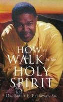 How To Walk In The Holy Spirit