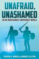 Unafraid, Unashamed in an Increasingly Unfriendly World