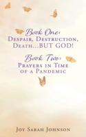 BOOK ONE: Despair, Destruction, Death...BUT GOD! BOOK TWO: Prayers in Time of a Pandemic