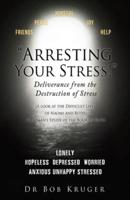 "Arresting Your Stress!" Deliverance from the Destruction of Stress: (A look at the Difficult Lives of Naomi and Ruth) A Layman's Study of the Book of Ruth