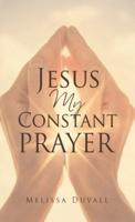 Jesus My Constant Prayer